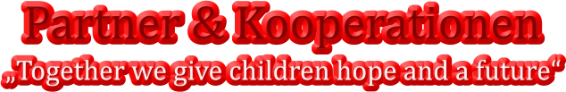 Partner & Kooperationen „Together we give children hope and a future“